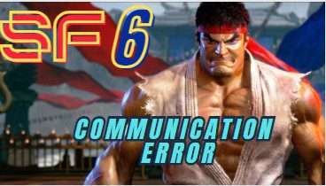 Street Fighter 6 communication Error
